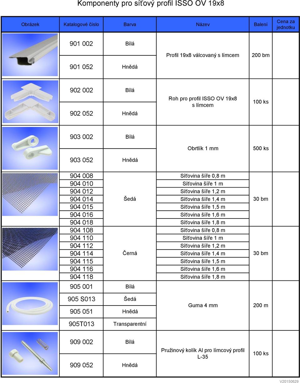 904 018 Síťovina šíře 1,8 m 904 108 Síťovina šíře 0,8 m 904 110 Síťovina šíře 1 m 904 112 Síťovina šíře 1,2 m 904 114 Černá Síťovina šíře 1,4 m 904 115 Síťovina šíře 1,5 m 904 116