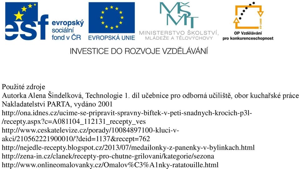 cz/ucime-se-pripravit-spravny-biftek-v-peti-snadnych-krocich-p3l- /recepty.aspx?c=a081104_112131_recepty_ves http://www.ceskatelevize.