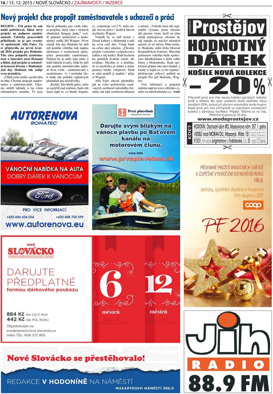Veletrhy pracovních příležitostí, to je gro eventové společnosti Alfa Fairs. Ta si připravila na první kvartál 2016 projekt pro Hodonín.