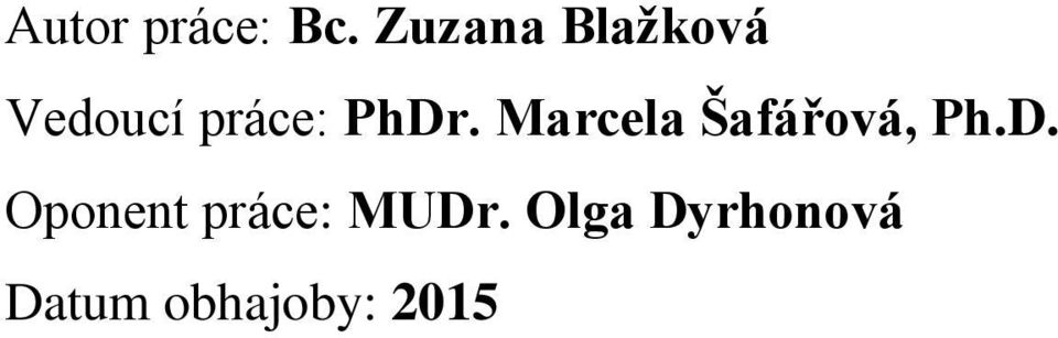 PhDr. Marcela Šafářová, Ph.D. Oponent práce: MUDr.