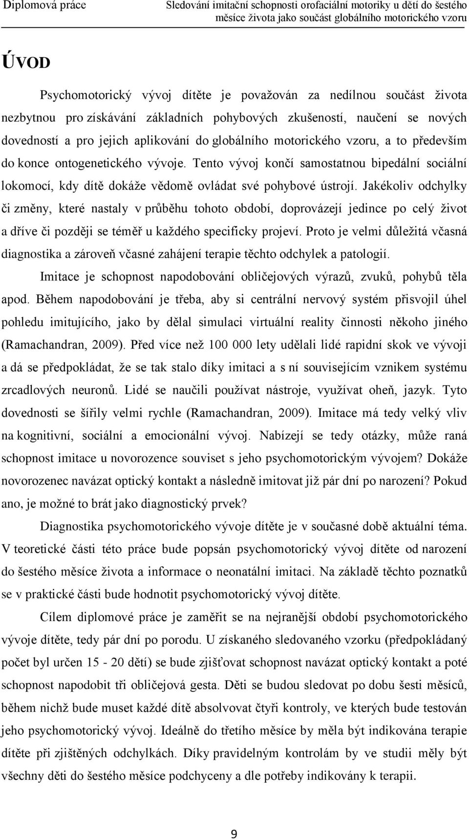 Jakékoliv odchylky či změny, které nastaly v průběhu tohoto období, doprovázejí jedince po celý život a dříve či později se téměř u každého specificky projeví.