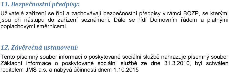 Závěrečná ustanovení: Tento písemný soubor informací o poskytované sociální službě nahrazuje písemný soubor