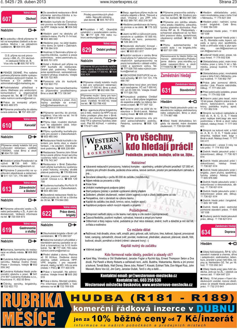 eu Podnikatelská příležitost v oboru Wellness pro ambiciózní, komunikativní a organizačně schopné lidi. Tel. ( 777 026 755 nebo nutricni.centrum@email.cz Práce za evropský příjem.