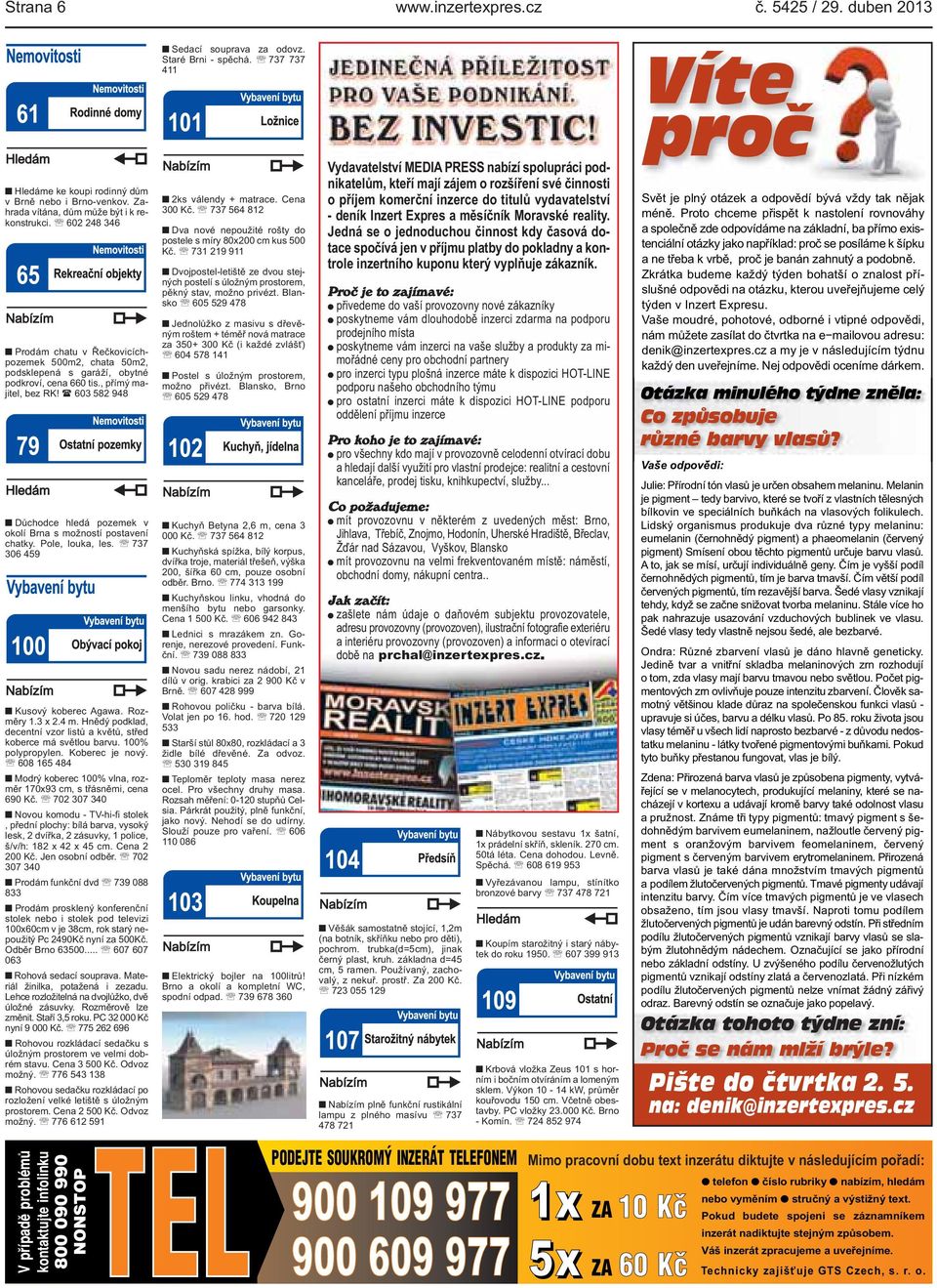 ( 603 582 948 Důchodce hledá pozemek v okolí Brna s možností postavení chatky. Pole, louka, les. 737 306 459 Kusový koberec Agawa. Rozměry 1.3 x 2.4 m.