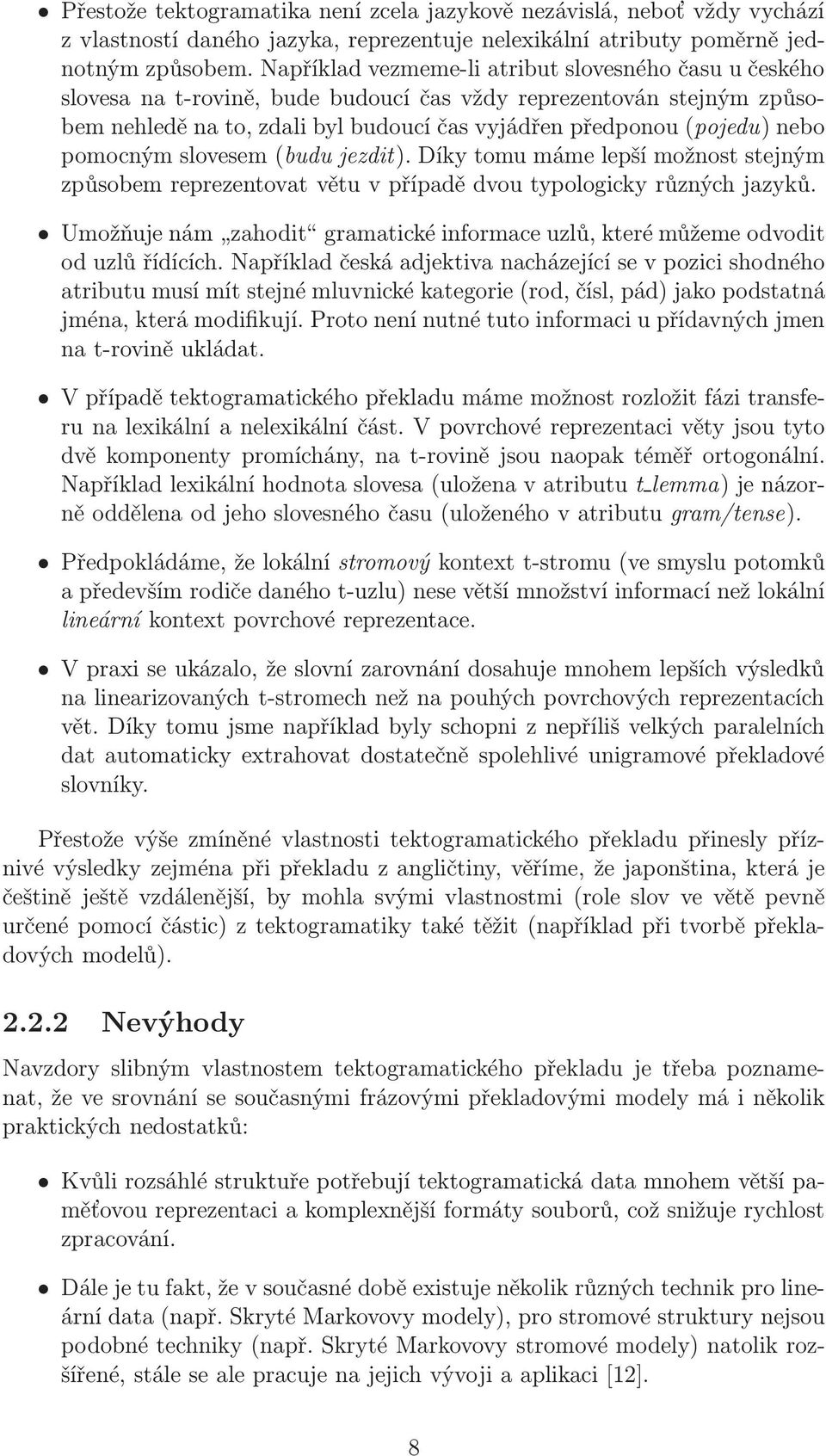 pomocným slovesem(budu jezdit). Díky tomu máme lepší možnost stejným způsobem reprezentovat větu v případě dvou typologicky různých jazyků.