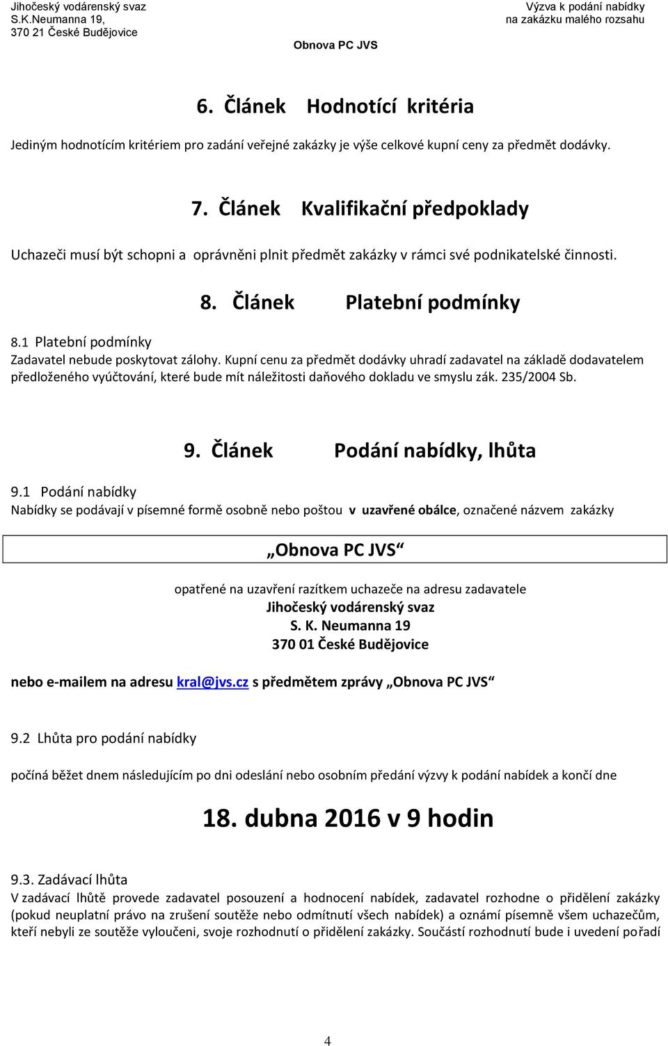 1 Platební podmínky Zadavatel nebude poskytovat zálohy.