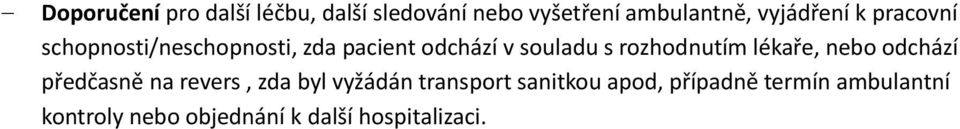 rozhodnutím lékaře, nebo odchází předčasně na revers, zda byl vyžádán transport