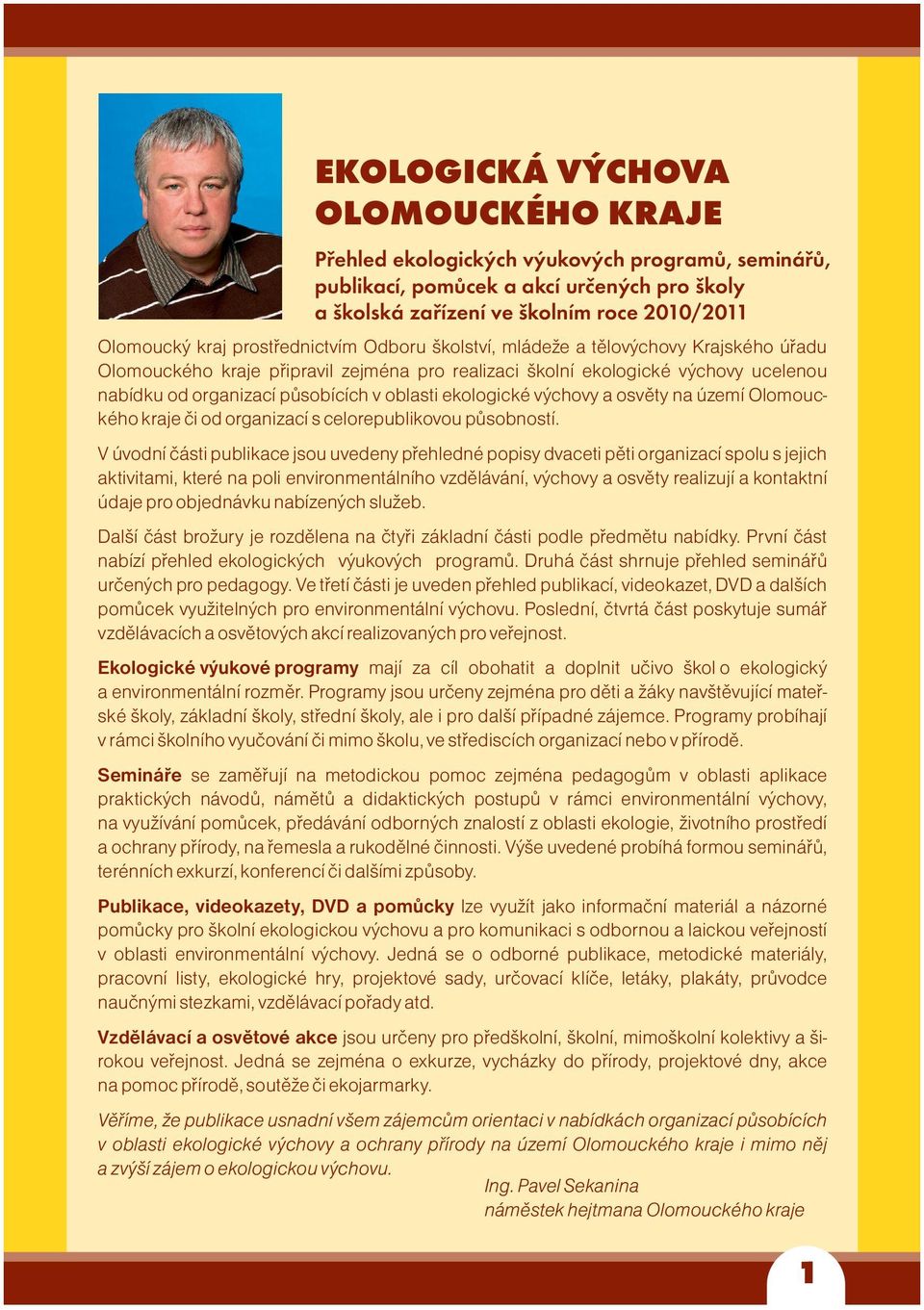 ekologické výchovy a osvěty na území Olomouckého kraje či od organizací s celorepublikovou působností.