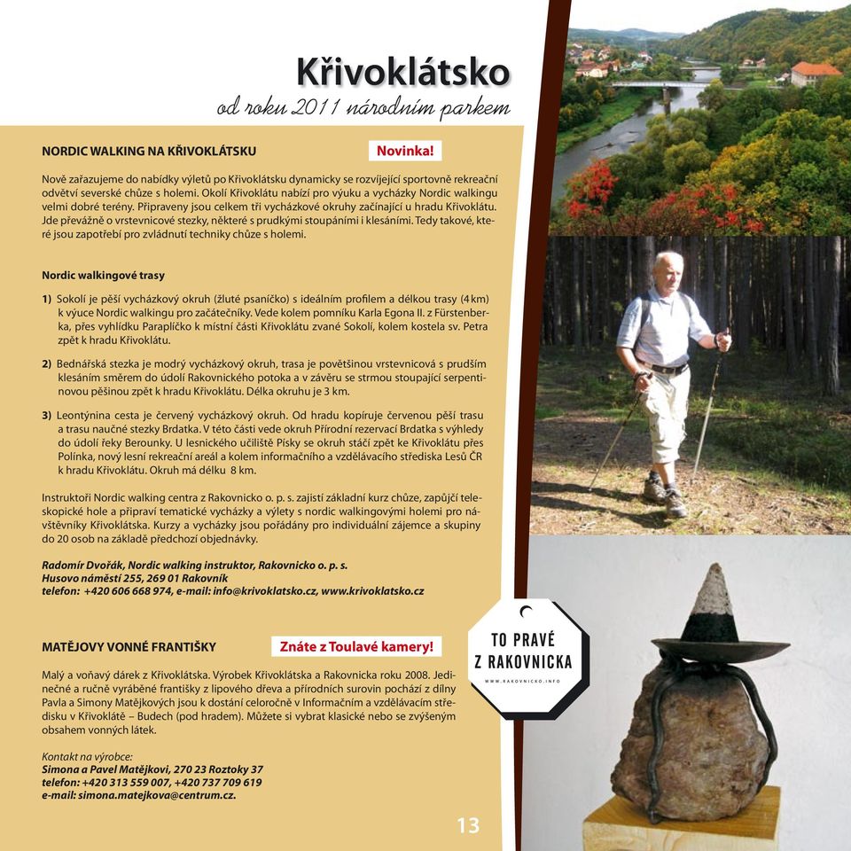 Okolí Křivoklátu nabízí pro výuku a vycházky Nordic walkingu velmi dobré terény. Připraveny jsou celkem tři vycházkové okruhy začínající u hradu Křivoklátu.