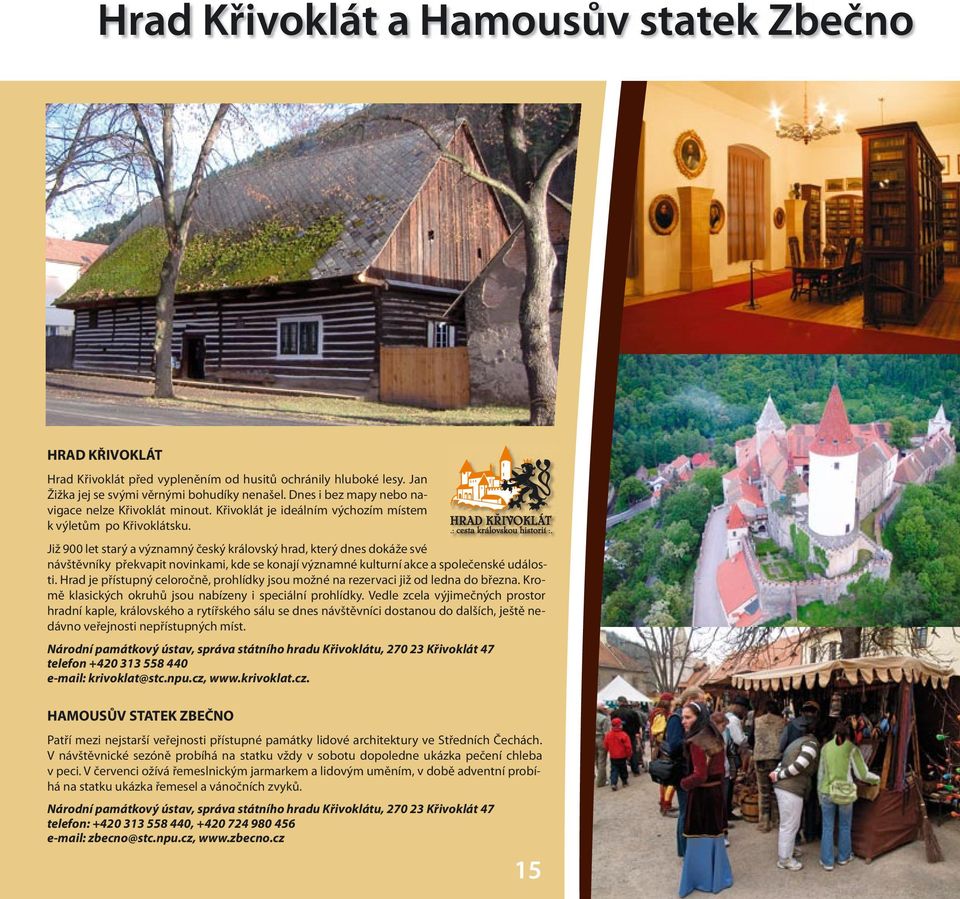 Již 900 let starý a významný český královský hrad, který dnes dokáže své návštěvníky překvapit novinkami, kde se konají významné kulturní akce a společenské události.
