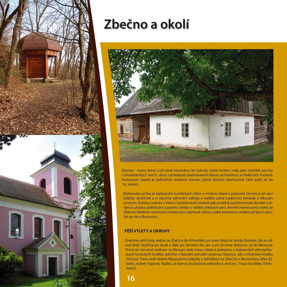 Zbečenská rychta je zajímavým turistickým cílem a místem, které v polovině července při akci Šafářův dvoreček a o všechny adventní soboty a neděle ožívá tradičními řemesly a lidovým uměním.