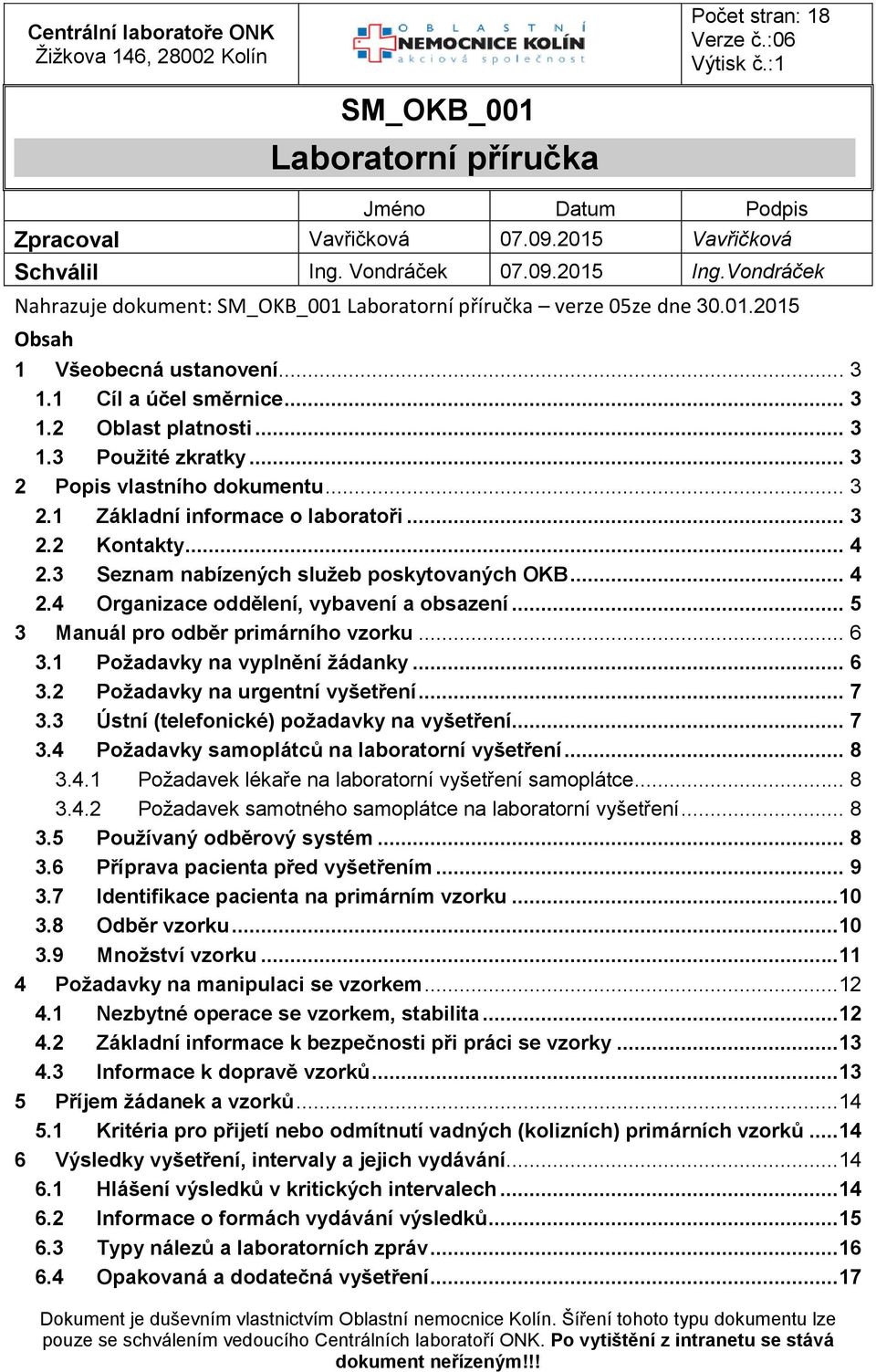 .. 3 2 Popis vlastního dokumentu... 3 2.1 Základní informace o laboratoři... 3 2.2 Kontakty... 4 2.3 Seznam nabízených služeb poskytovaných OKB... 4 2.4 Organizace oddělení, vybavení a obsazení.