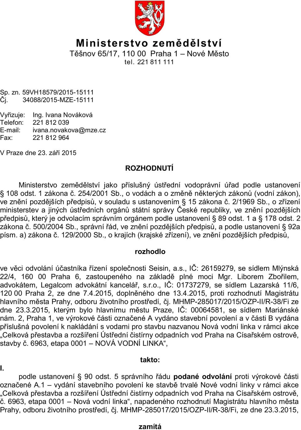 září 2015 ROZHODNUTÍ Ministerstvo zemědělství jako příslušný ústřední vodoprávní úřad podle ustanovení 108 odst. 1 zákona č. 254/2001 Sb.