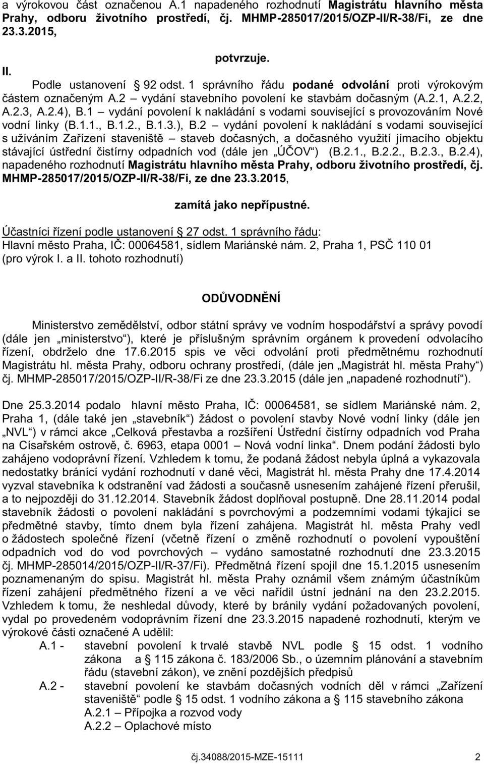 1 vydání povolení k nakládání s vodami související s provozováním Nové vodní linky (B.1.1., B.1.2., B.1.3.), B.