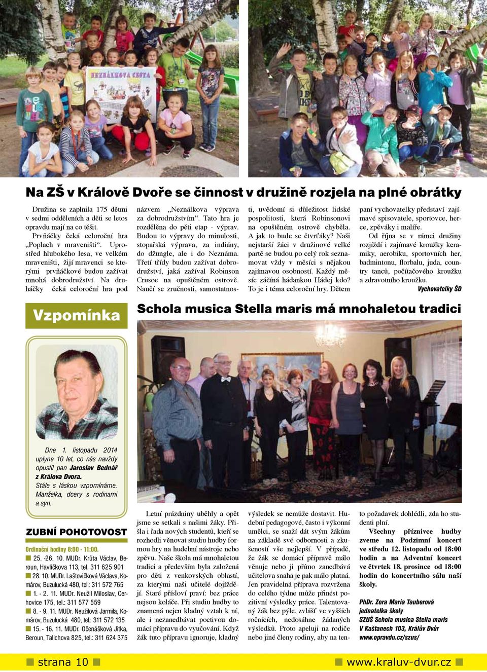 Na druháčky čeká celoroční hra pod Vzpomínka názvem Neználkova výprava za dobrodružstvím. Tato hra je rozdělěna do pěti etap - výprav.