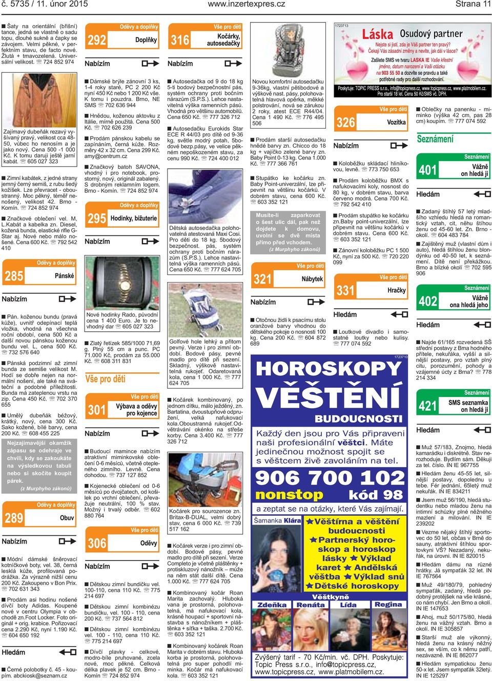 K tomu daruji ještě jarní kabát. 605 027 323 Zimní kabátek, z jedné strany jemný černý semiš, z rubu šedý kožíšek. Lze převracet - oboustranný. Moc pěkný, téměř nenošený, velikost 42. Brno - Komín.