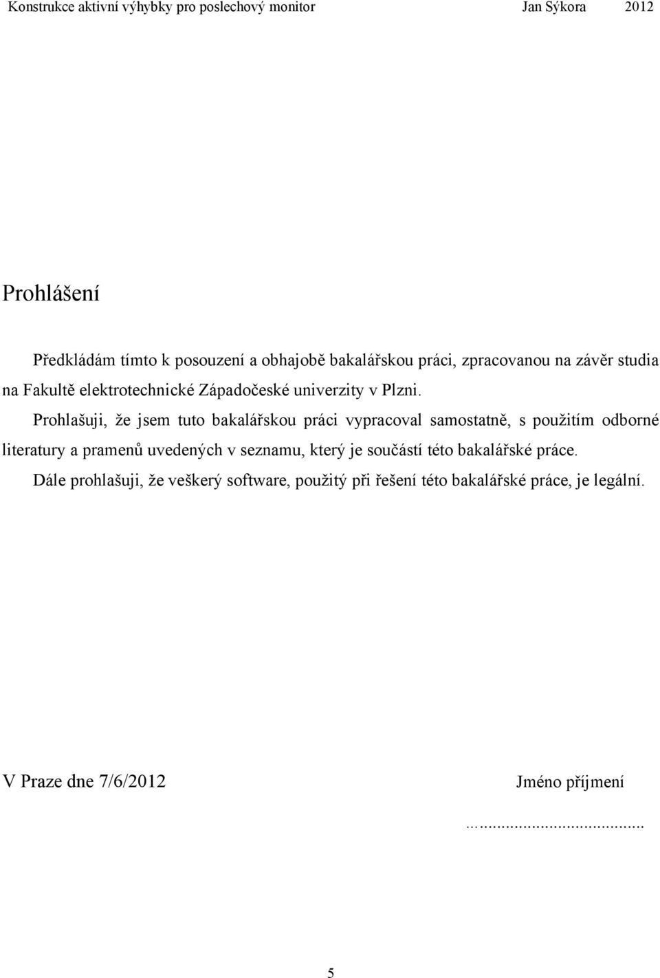 Prohlašuji, že jsem tuto bakalářskou práci vypracoval samostatně, s použitím odborné literatury a pramenů