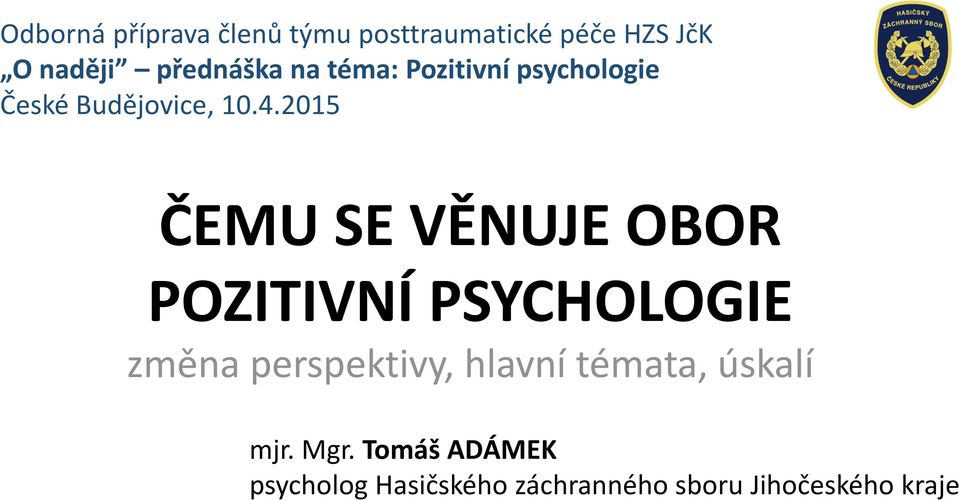 2015 ČEMU SE VĚNUJE OBOR POZITIVNÍ PSYCHOLOGIE změna perspektivy, hlavní