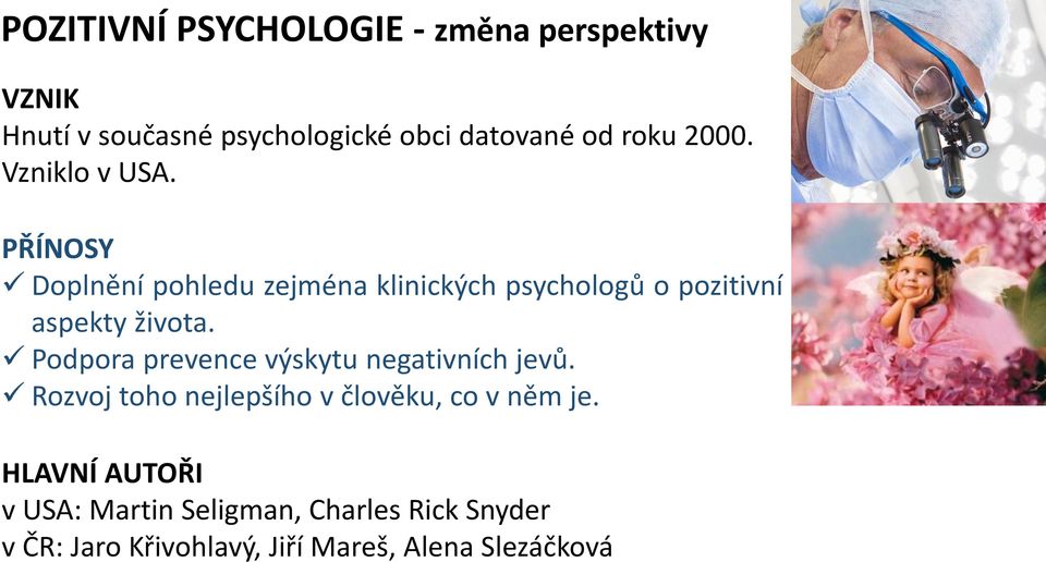 PŘÍNOSY Doplnění pohledu zejména klinických psychologů o pozitivní aspekty života.