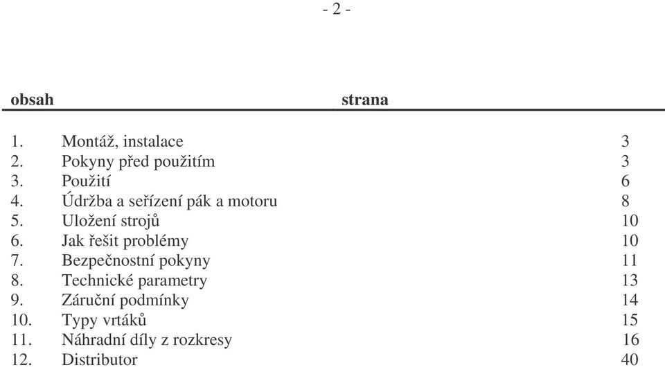 Jak ešit problémy 10 7. Bezpenostní pokyny 11 8. Technické parametry 13 9.