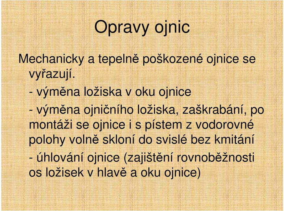 montáži se ojnice i s pístem z vodorovné polohy volně skloní do svislé