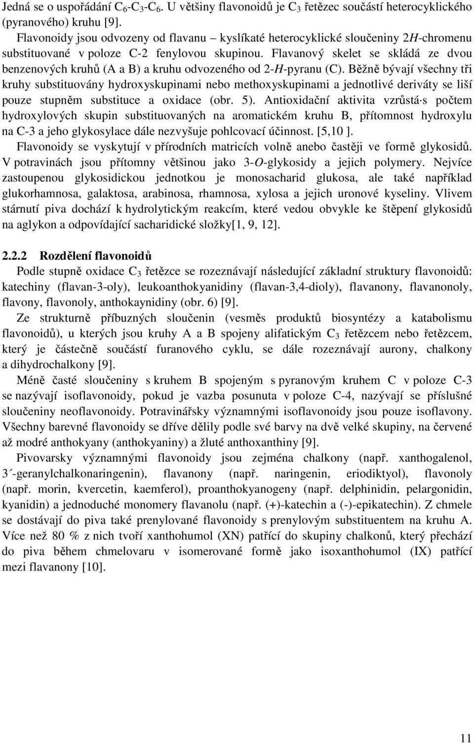 Flavanový skelet se skládá ze dvou benzenových kruhů (A a B) a kruhu odvozeného od 2-H-pyranu (C).