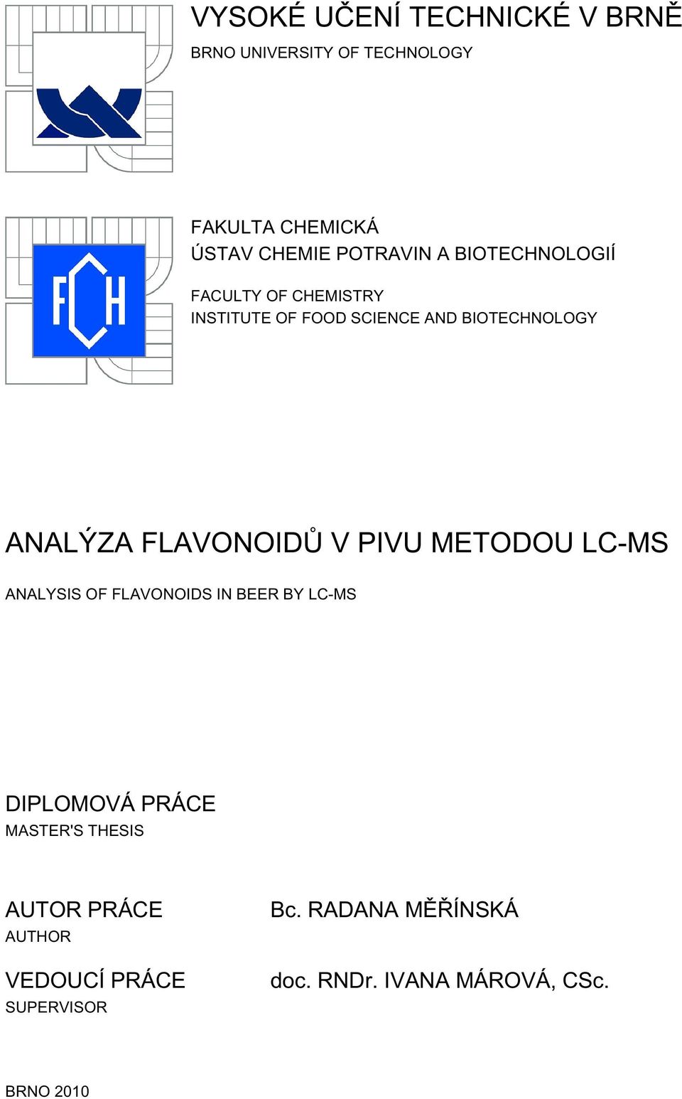 FLAVONOIDŮ V PIVU METODOU LC-MS ANALYSIS OF FLAVONOIDS IN BEER BY LC-MS DIPLOMOVÁ PRÁCE MASTER'S