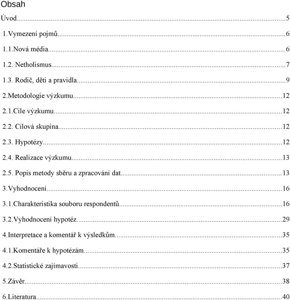Popis metody sběru a zpracování dat...13 3.Vyhodnocení...16 3.1.Charakteristika souboru respondentů...16 3.2.