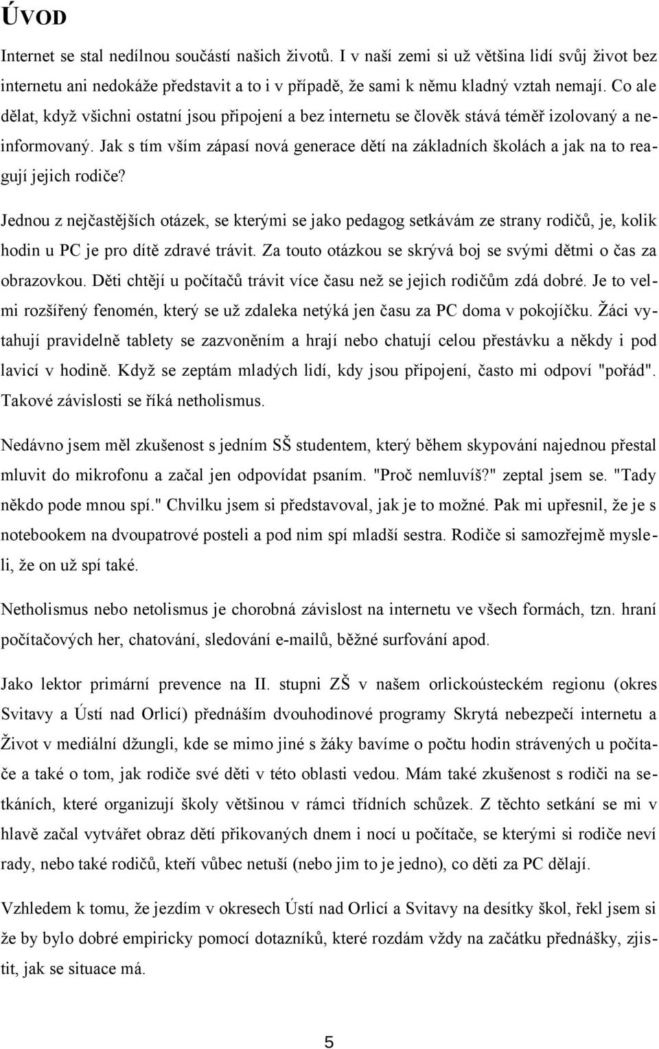 Jak s tím vším zápasí nová generace dětí na základních školách a jak na to reagují jejich rodiče?
