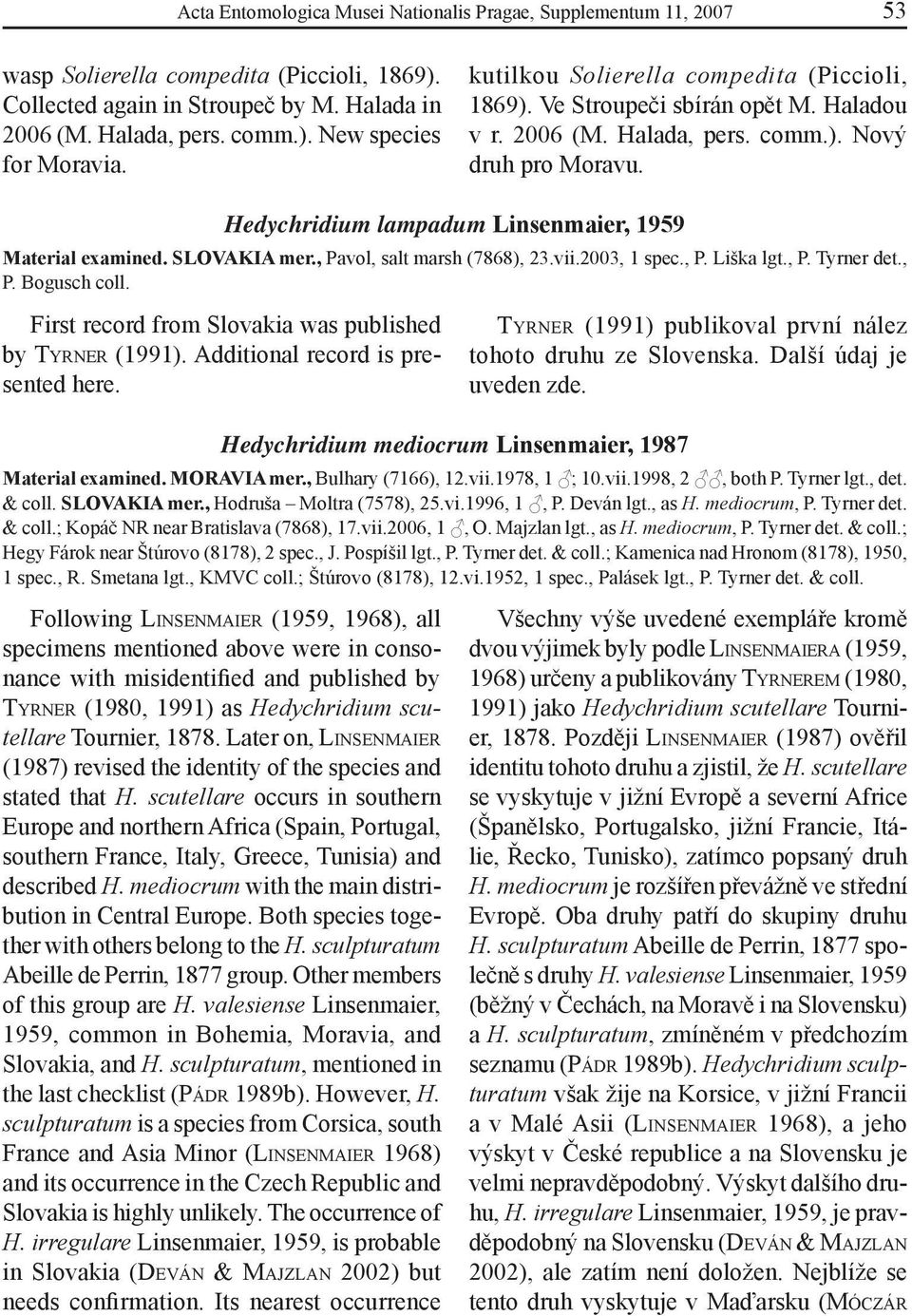 SLOVAKIA mer., Pavol, salt marsh (7868), 23.vii.2003, 1 spec., P. Liška lgt., P. Tyrner det., P. Bogusch coll. First record from Slovakia was published by TYRNER (1991).