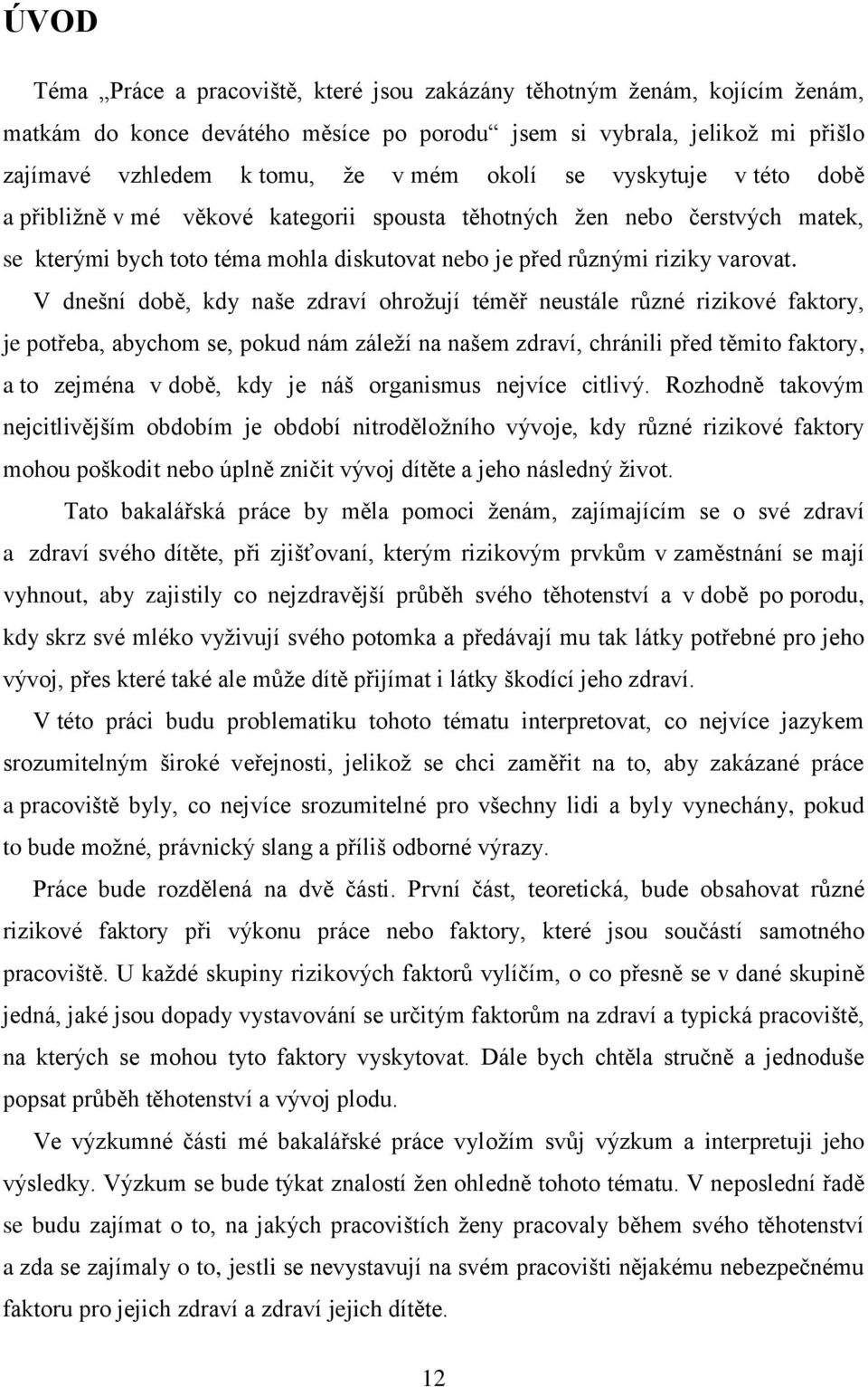 V dnešní době, kdy naše zdraví ohrožují téměř neustále různé rizikové faktory, je potřeba, abychom se, pokud nám záleží na našem zdraví, chránili před těmito faktory, a to zejména v době, kdy je náš