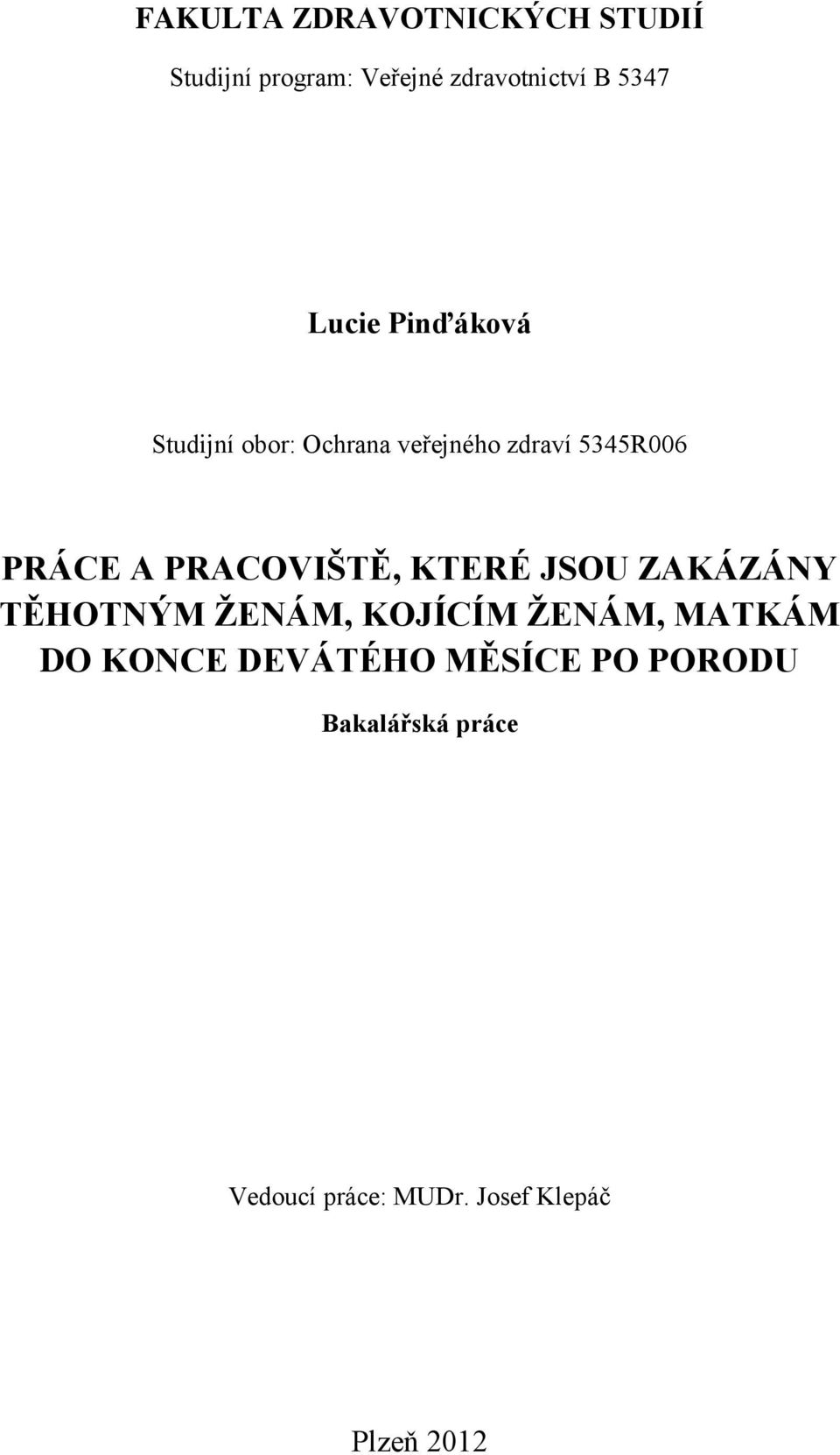 PRACOVIŠTĚ, KTERÉ JSOU ZAKÁZÁNY TĚHOTNÝM ŽENÁM, KOJÍCÍM ŽENÁM, MATKÁM DO KONCE