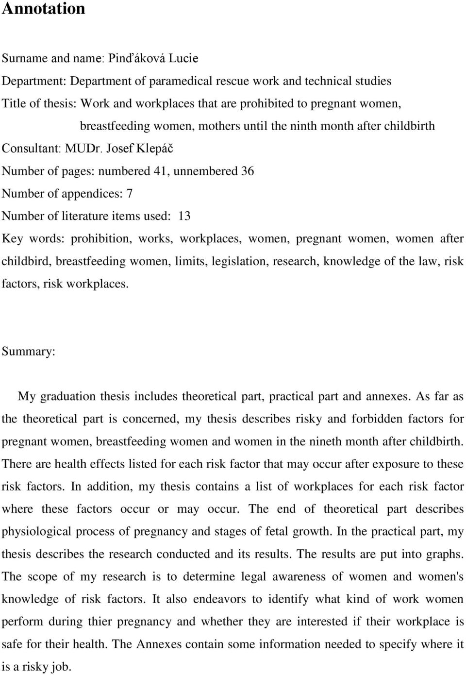 Josef Klepáč Number of pages: numbered 41, unnembered 36 Number of appendices: 7 Number of literature items used: 13 Key words: prohibition, works, workplaces, women, pregnant women, women after