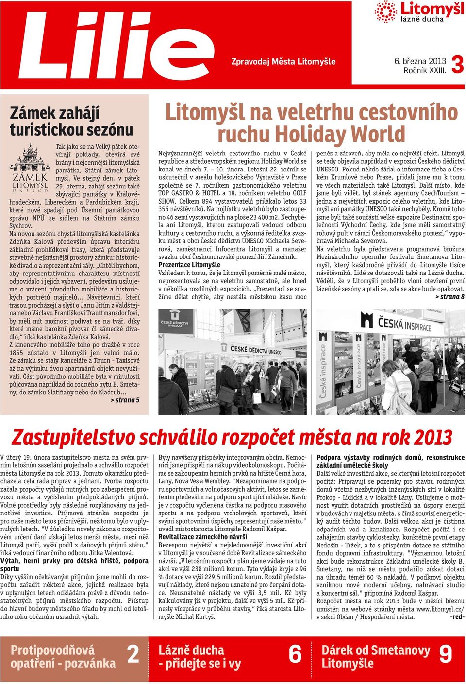 března, zahájí sezónu také zbývající památky v Královéhradeckém, Libereckém a Pardubickém kraji, které nově spadají pod Územní památkovou správu NPÚ se sídlem na Státním zámku Sychrov.