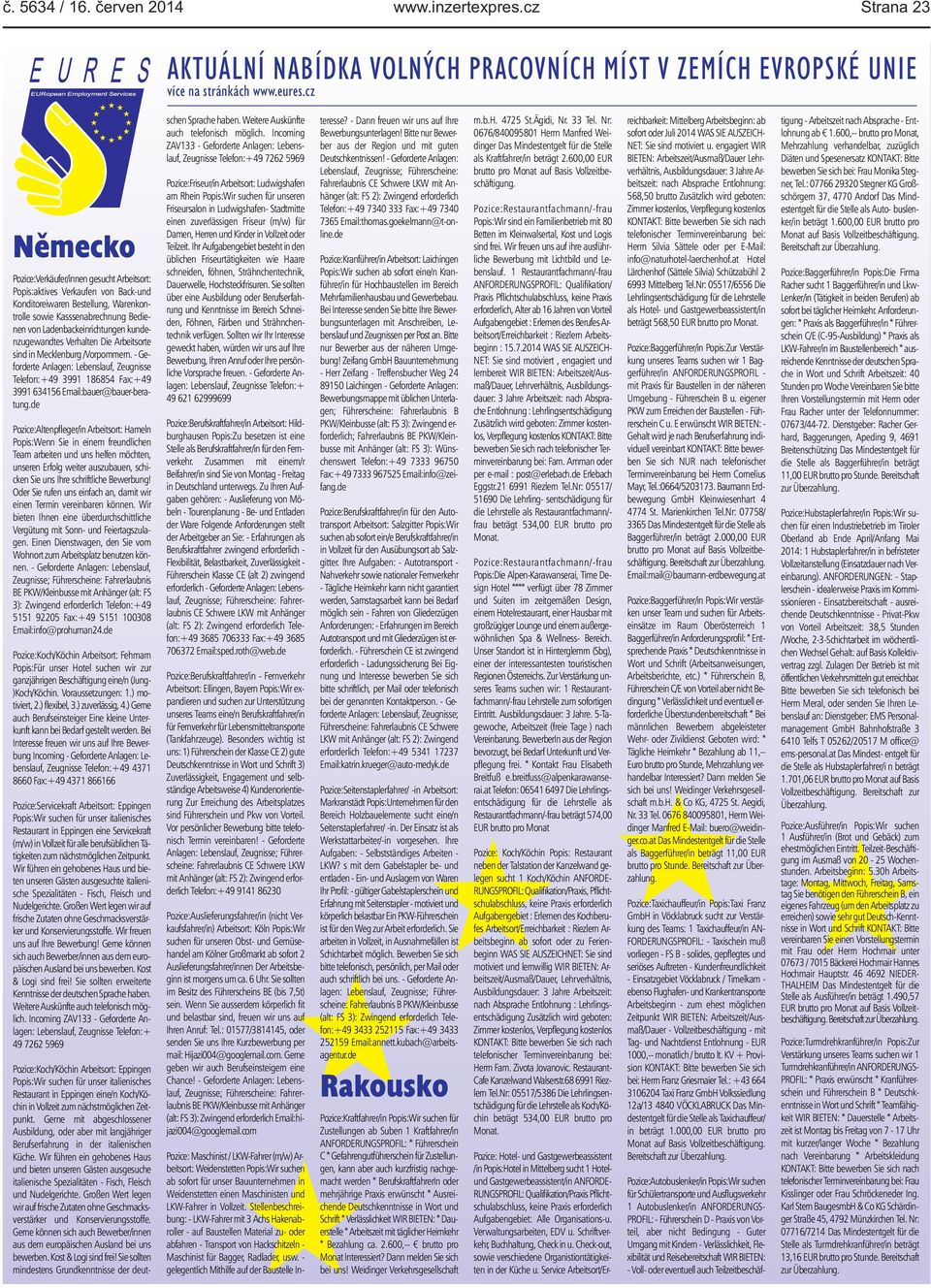 kundenzugewandtes Verhalten Die Arbeitsorte sind in Mecklenburg /Vorpommern. - Geforderte Anlagen: Lebenslauf, Zeugnisse Telefon:+49 3991 186854 Fax:+49 3991 634156 Email:bauer@bauer-beratung.