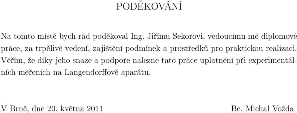 podmínek a prostředků pro praktickou realizaci.