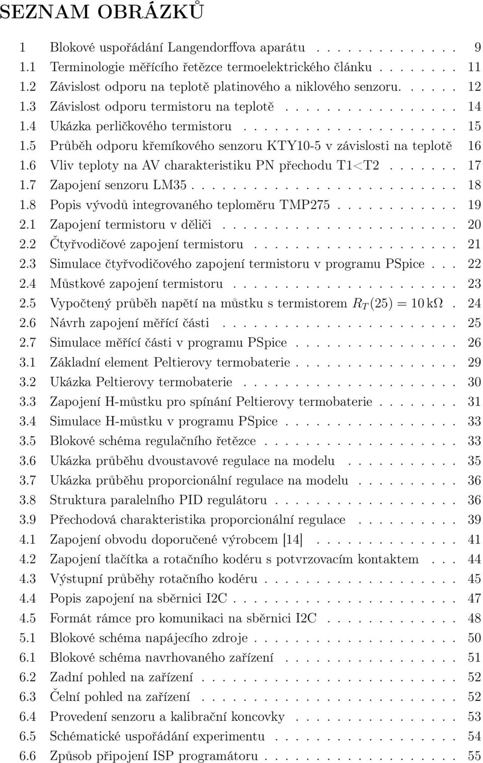 5 Průběh odporu křemíkového senzoru KTY10-5 v závislosti na teplotě 16 1.6 Vliv teploty na AV charakteristiku PN přechodu T1<T....... 17 1.7 Zapojení senzoru LM35.......................... 18 1.