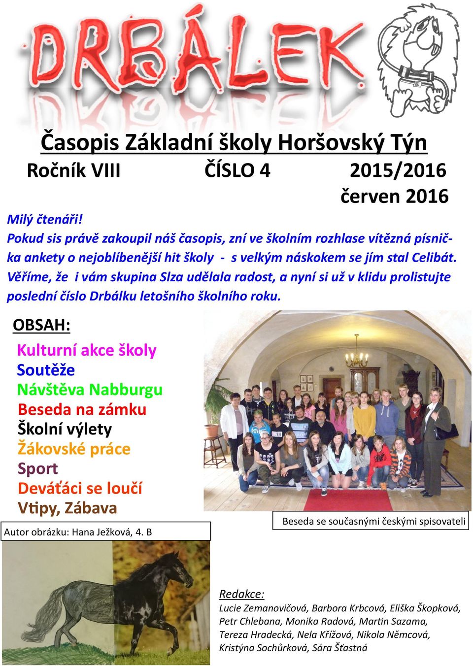 Věříme, že i vám skupina Slza udělala radost, a nyní si už v klidu prolistujte poslední číslo Drbálku letošního školního roku.