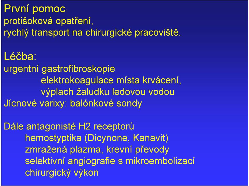 vodou Jícnové varixy: balónkové sondy Dále antagonisté H2 receptorů hemostyptika