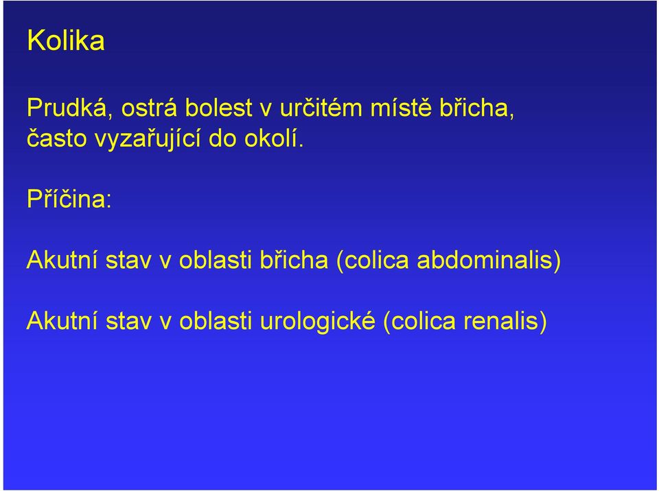 Příčina: Akutní stav v oblasti břicha (colica