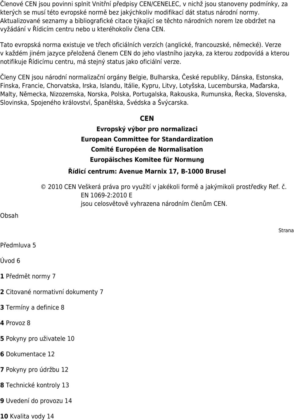 Tato evropská norma existuje ve třech oficiálních verzích (anglické, francouzské, německé).