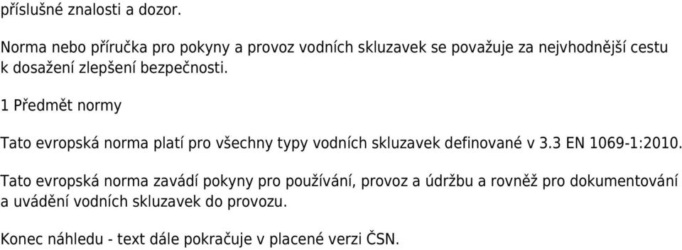 bezpečnosti. 1 Předmět normy Tato evropská norma platí pro všechny typy vodních skluzavek definované v 3.