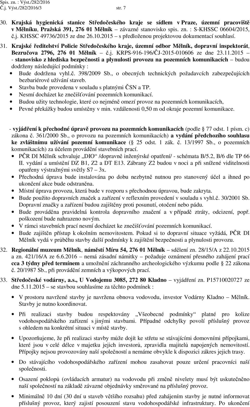 Krajské ředitelství Policie Středočeského kraje, územní odbor Mělník, dopravní inspektorát, Bezručova 2796, 276 01 Mělník č.j. KRPS-916-196/ČJ-2015-010606 ze dne 23.11.