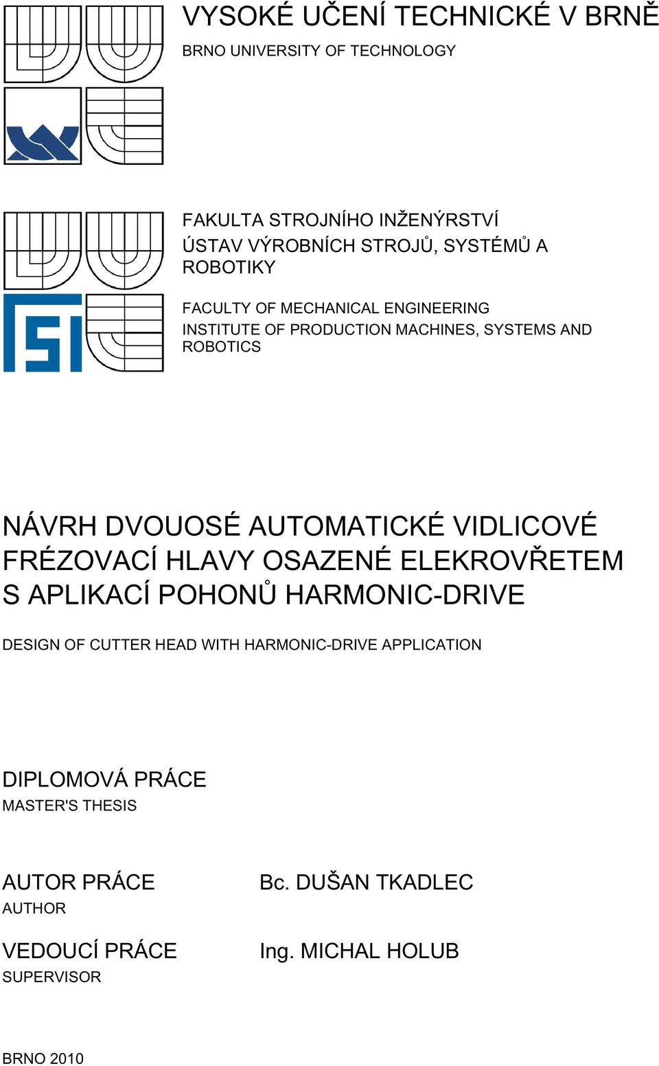 AUTOMATICKÉ VIDLICOVÉ FRÉZOVACÍ HLAVY OSAZENÉ ELEKROVŘETEM S APLIKACÍ POHONŮ HARMONIC-DRIVE DESIGN OF CUTTER HEAD WITH