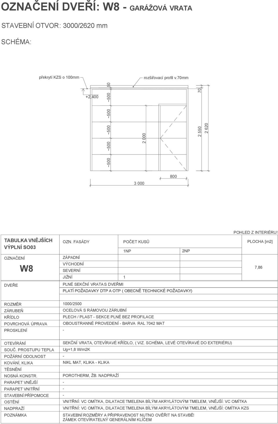 BARVA RAL 7042 MAT SEKČNÍ VRATA, OTEVÍRAVÉ KŘÍDLO, ( VIZ. SCHÉMA, LEVÉ OTEVÍRAVÉ DO EXTERIÉRU) Ug=1,8 W/m2K NIKL MAT, KLIKA KLIKA POROTHERM, ŽB.