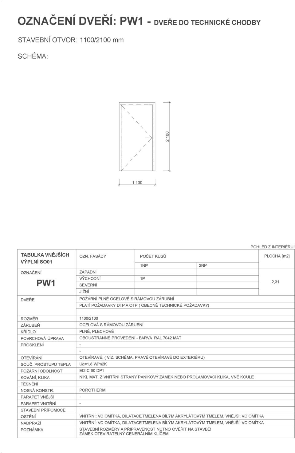 SCHÉMA, PRAVÉ OTEVÍRAVÉ DO EXTERIÉRU) Ug=1,8 W/m2K EI2C 60 DP1 NIKL MAT, Z VNITŘNÍ STRANY PANIKOVÝ ZÁMEK NEBO PROLAMOVACÍ KLIKA, VNĚ KOULE POROTHERM VNITŘNÍ: VC OMÍTKA,