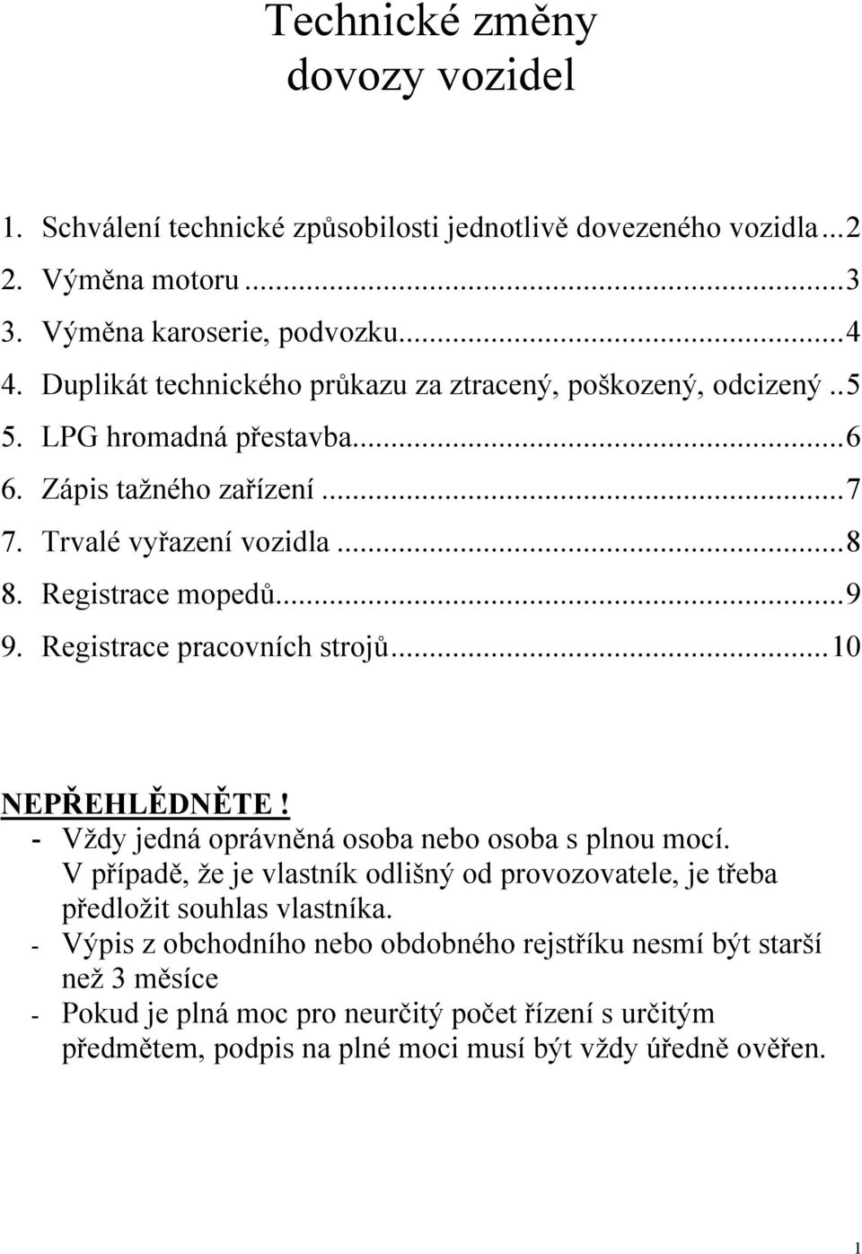 Registrace mopedů... 9 9. Registrace pracovních strojů... 10 - Vždy jedná oprávněná osoba nebo osoba s plnou mocí.