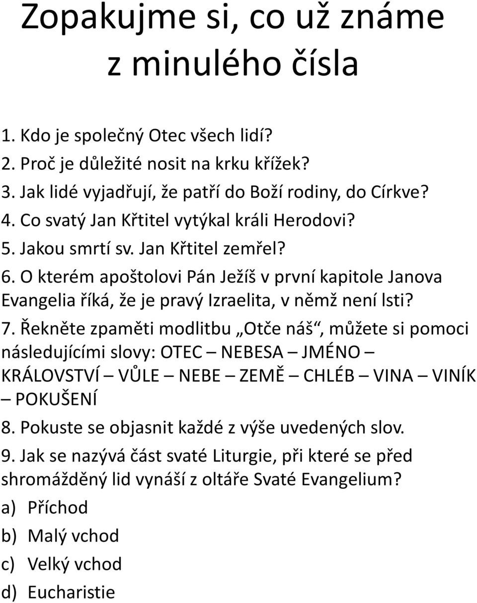 O kterém apoštolovi Pán Ježíš v první kapitole Janova Evangelia říká, že je pravý Izraelita, v němž není lsti? 7.