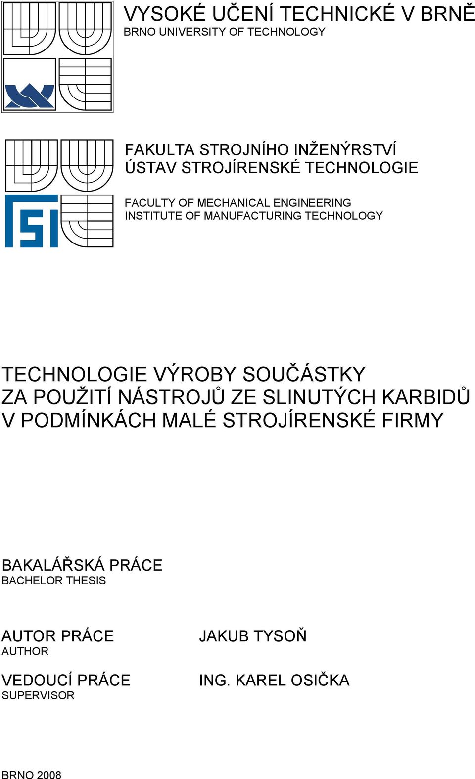 TECHNOLOGIE VÝROBY SOUČÁSTKY ZA POUŽITÍ NÁSTROJŮ ZE SLINUTÝCH KARBIDŮ V PODMÍNKÁCH MALÉ STROJÍRENSKÉ