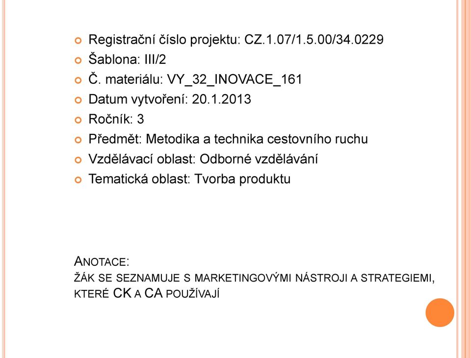 1 Datum vytvoření: 20.1.2013 Ročník: 3 Předmět: Metodika a technika cestovního ruchu